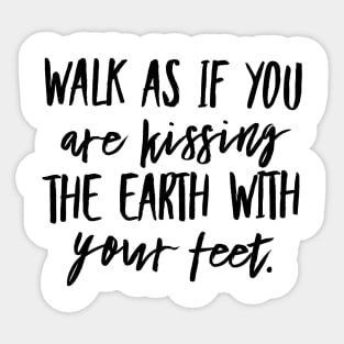 Walk as if you are Kissing the Earth With Your Feet Sticker